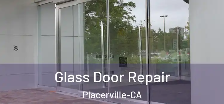 Glass Door Repair Placerville-CA